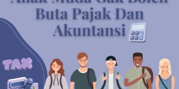 Anak Muda Gak Boleh Buta Pajak Dan Akuntansi