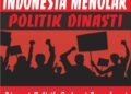 Saatnya Bergerak Tolak Politik Dinasti yang Membunuh Demokrasi 50 Politik Dinasti