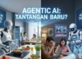 Agentic AI dalam Kehidupan Sehari-hari: Revolusi Cerdas atau Tantangan Baru? 64 Agentic AI Tantangan Baru?