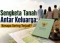 Sengketa Tanah Antar Keluarga: Mengapa Sering Terjadi dan Bagaimana Mencegahnya? 48 Cover Sengketa Tanah Antar Keluarga lt300KB